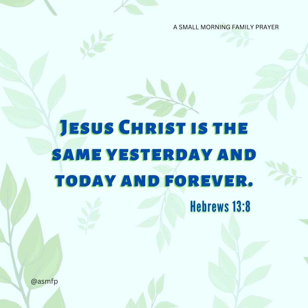 YESTERDAY, TODAY & FOREVER JESUS IS THE&nbsp;SAME