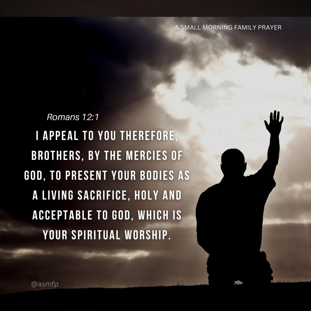 PRESENT YOUR BODIES AS A LIVING&nbsp;SACRIFICE