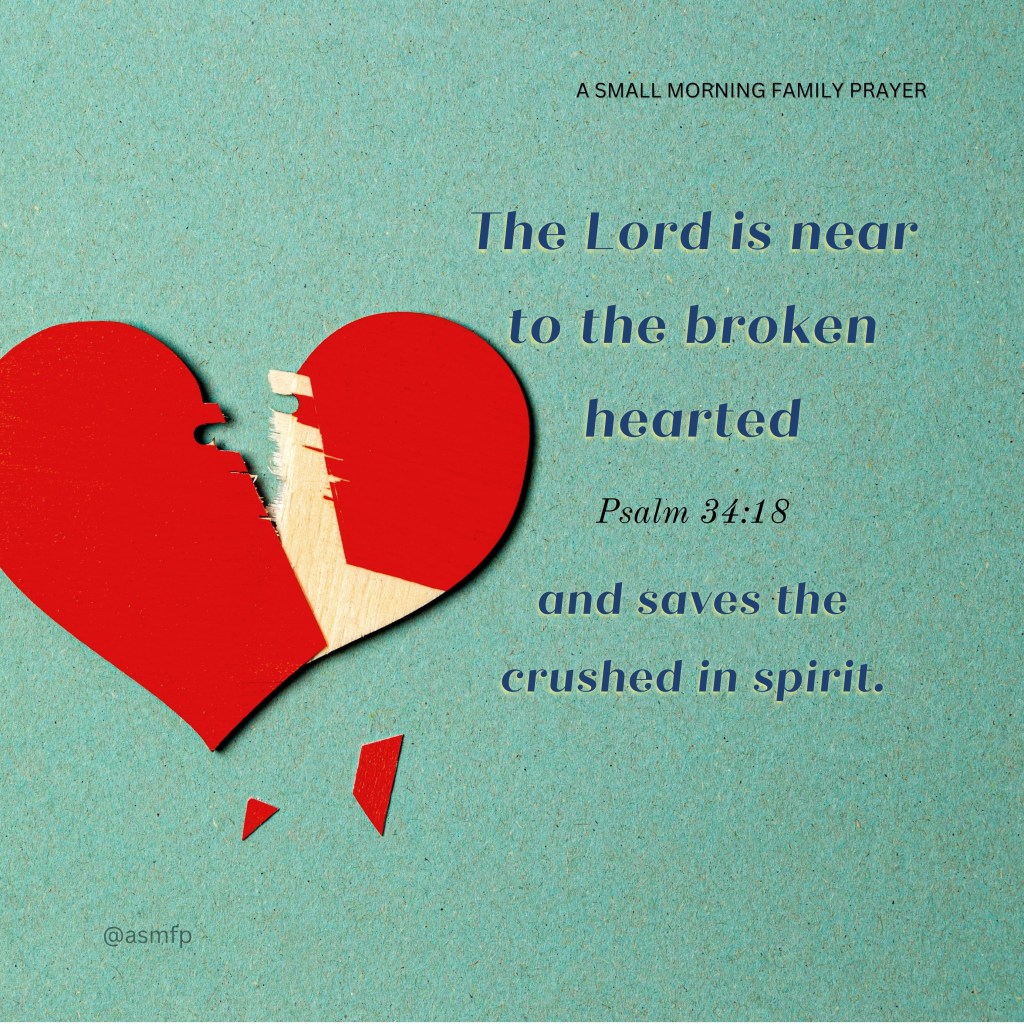 THE LORD WILL IS NEAR TO THE BROKEN HEARTED