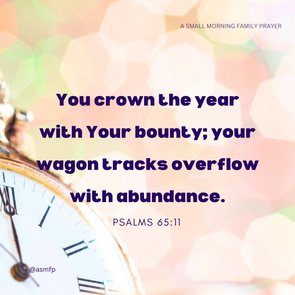 OUR LORD CROWNS THE YEAR WITH ABUNDANCE. HE WILL MAKE A WAY IN THE&nbsp;WILDERNESS