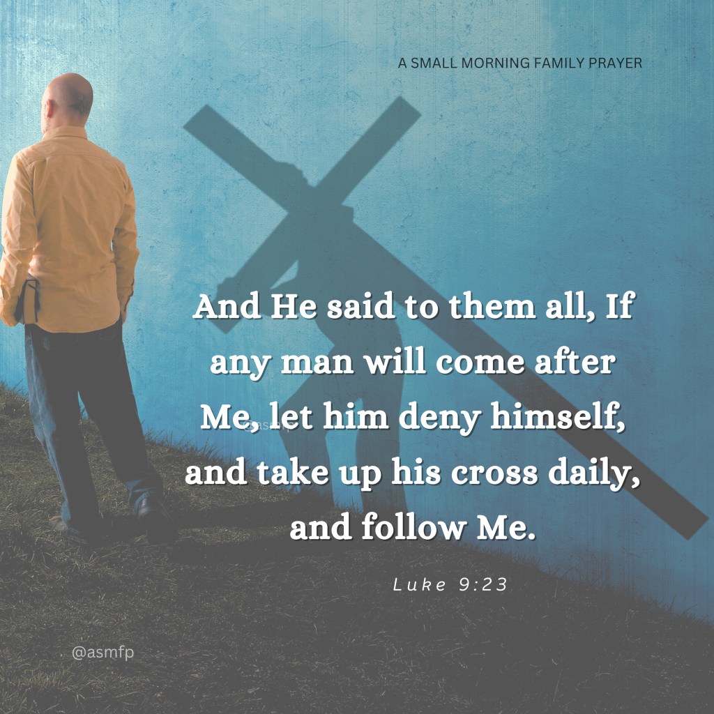 IF WE DENY OURSELVES & TAKE UP HIS CROSS & FOLLOW, HE WILL NOT ABHOR US.