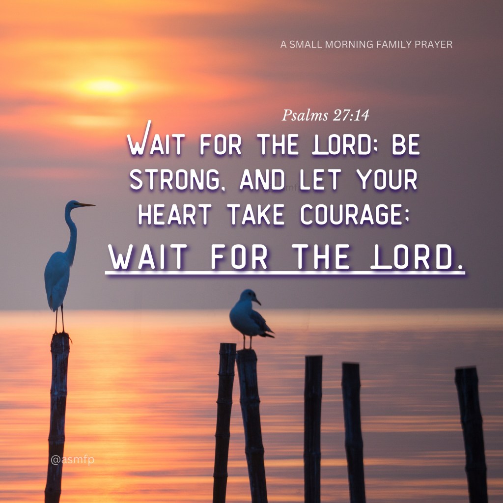 WAIT FOR THE LORD. HE WILL HEAR US & SAVE&nbsp;US.