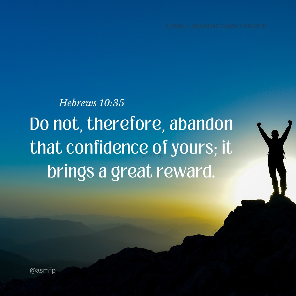 HOLD YOUR CONFIDENCE. IF YOU DO HIS WILL. & PERSEVERE, YOU WILL BE&nbsp;REWARDED.