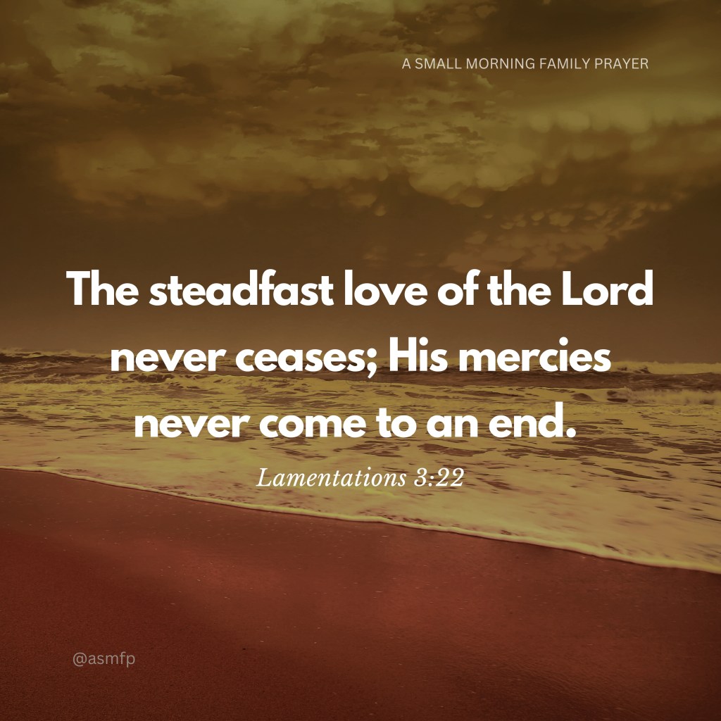 OUR LORD WILL NOT LEAVE US NOR FORSAKE US. HIS MERCIES NEVER COME TO AN&nbsp;END
