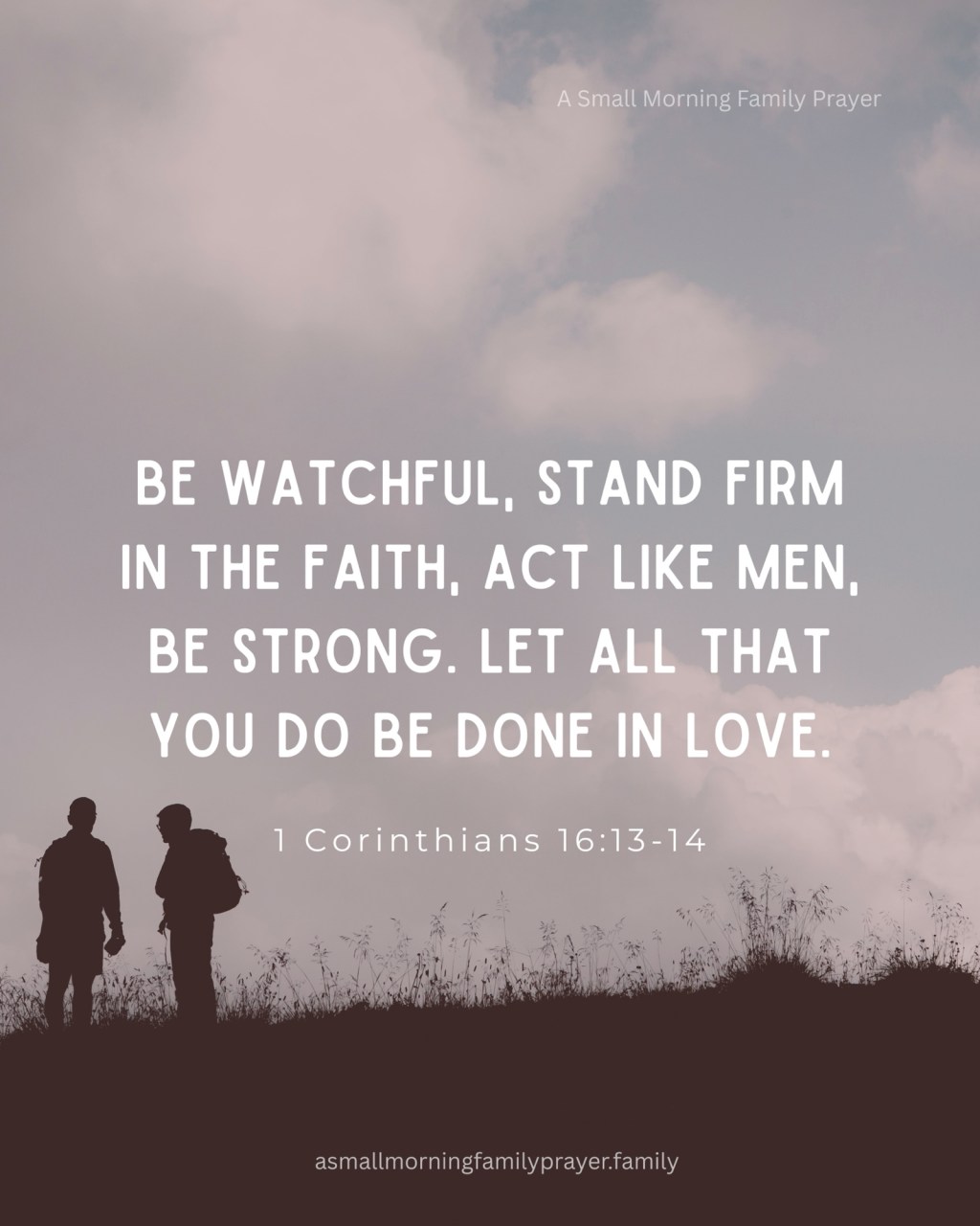 STAND FIRM IN YOUR FAITH & DO EVERYTHING IN LOVE. OUR LORD HAS GIVEN THE SPIRIT OF POWER & LOVE & SELF CONTROL.
